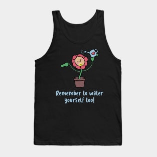 Remember to water yourself too Tank Top